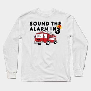 Sound the Alarm I'm 3 3rd Birthday Fireman Firetruck Boys Long Sleeve T-Shirt